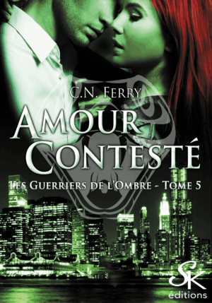 Les Guerriers de l'Ombre 5 : Amour contesté de C.N. FERRY