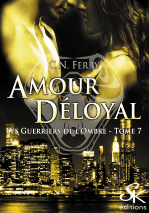 Les Guerriers de l'Ombre 7 : Amour déloyal de C.N. FERRY