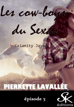 Les Cow-boys du Sexas 5 : Calamity Jayne de Pierrette Lavallée