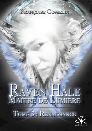 Raven Hale 3 : Renaissance de Françoise Gosselin