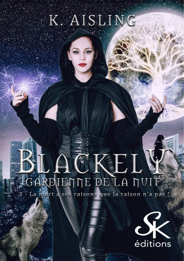 Blackely, gardienne de la nuit 3 : La mort a ses raisons que la raison n'a pas de K. Aisling