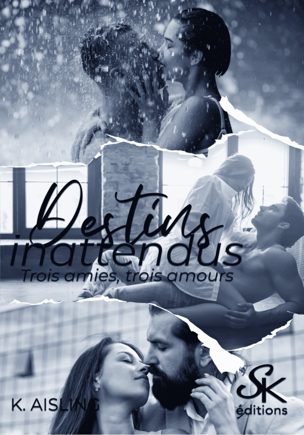 Destins inattendus, 3 amies, 3 amours de K. Aisling